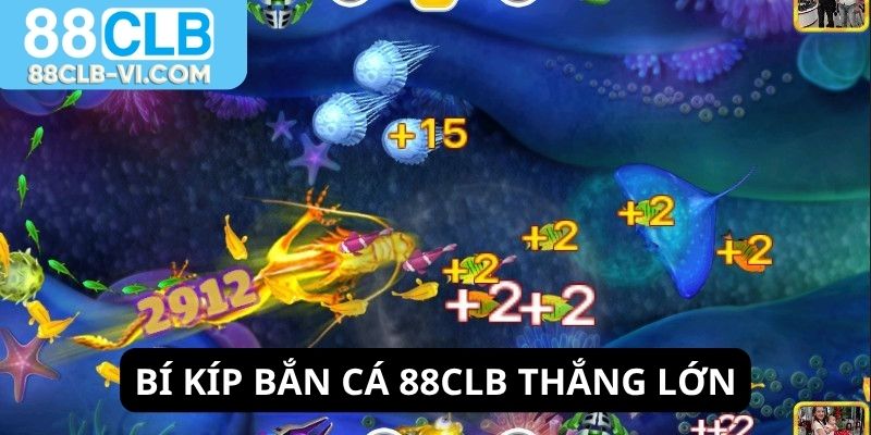 Bí kíp chơi bắn cá 88CLB thắng lớn