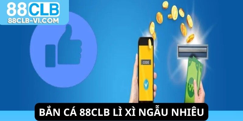 Bắn cá 88CLB được phát lì xì ngẫu nhiên
