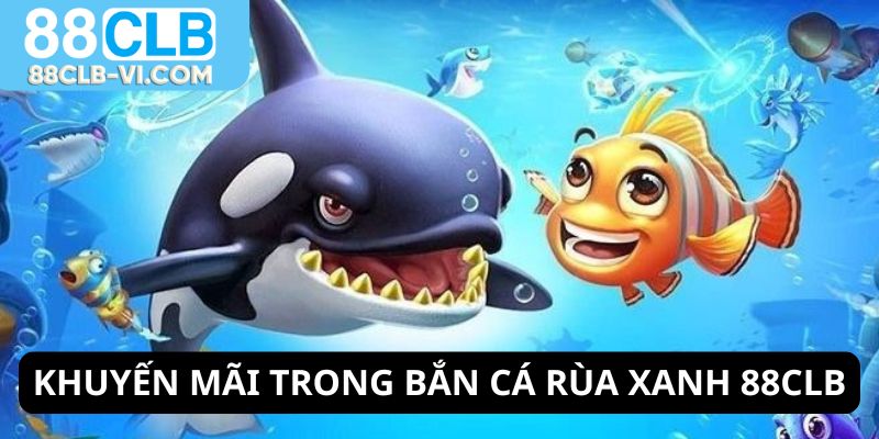 Tận dụng khuyến mãi cho bắn cá rùa xanh 88CLB tăng vốn