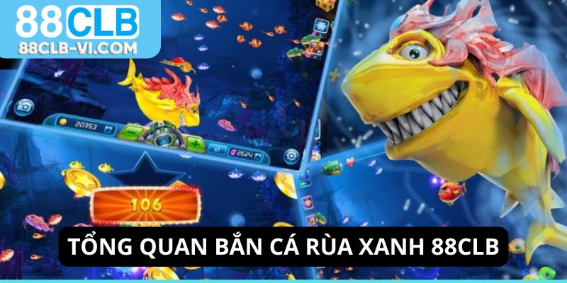 Tổng quan về game bắn cá rùa xanh 88CLB