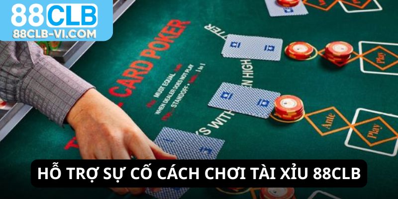 Hỗ trợ xử lý sự cố trong cách chơi tài xỉu 88CLB