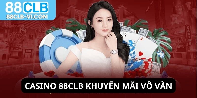 Casino 88CLB khuyến mãi vô vàn