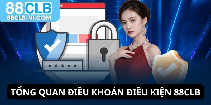 Tổng quan về điều khoản điều kiện 88CLB