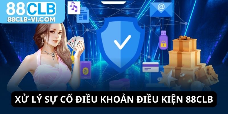 Xử lý sự cố trong điều khoản điều kiện 88CLB