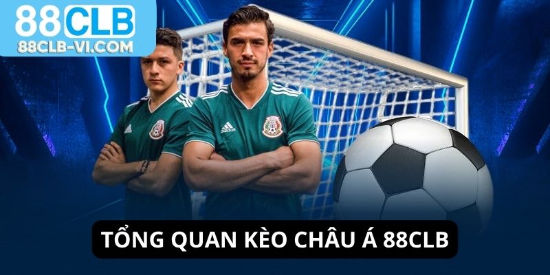 Tổng quan kèo châu Á 88CLB