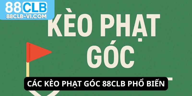 Các loại kèo phạt góc 88CLB phổ biến dễ chơi