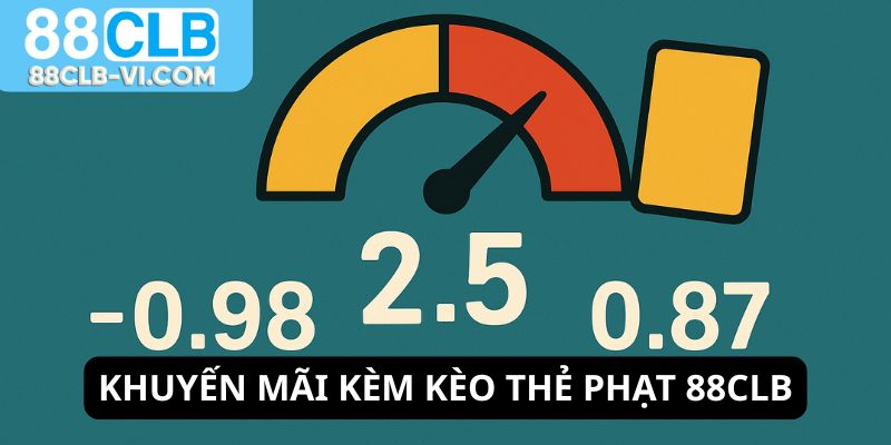Lụm khuyến mãi chơi kèo thẻ phạt 88CLB