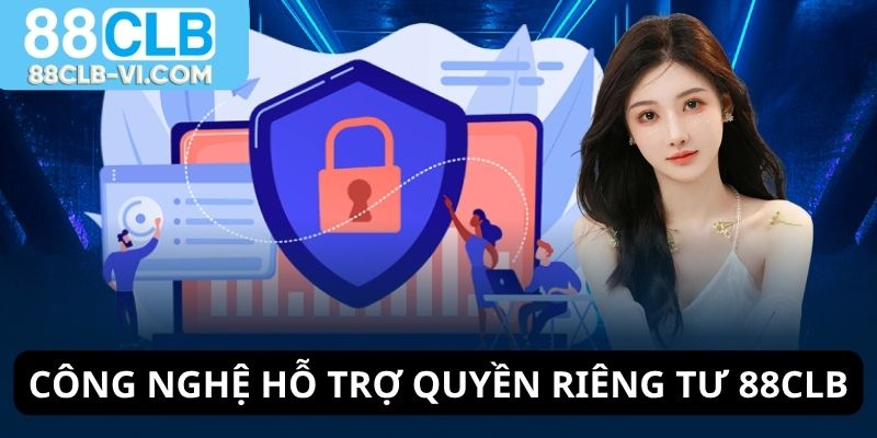 Công nghệ hỗ trợ quyền riêng tư 88CLB