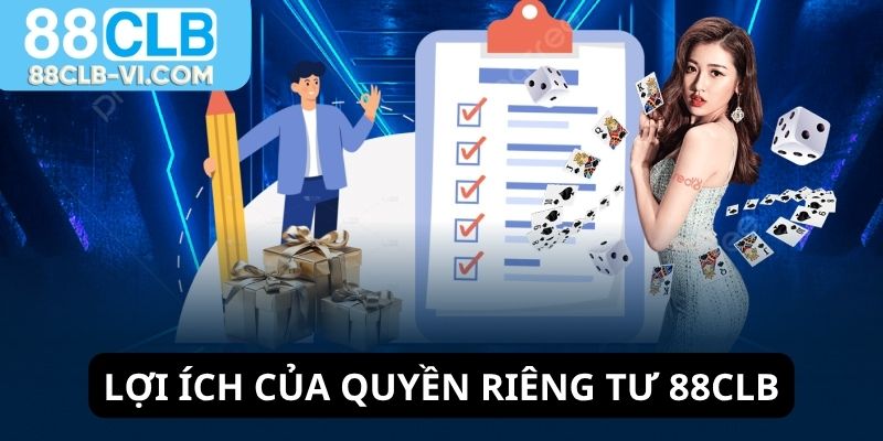 Lợi ích của quyền riêng tư 88CLB với khách hàng