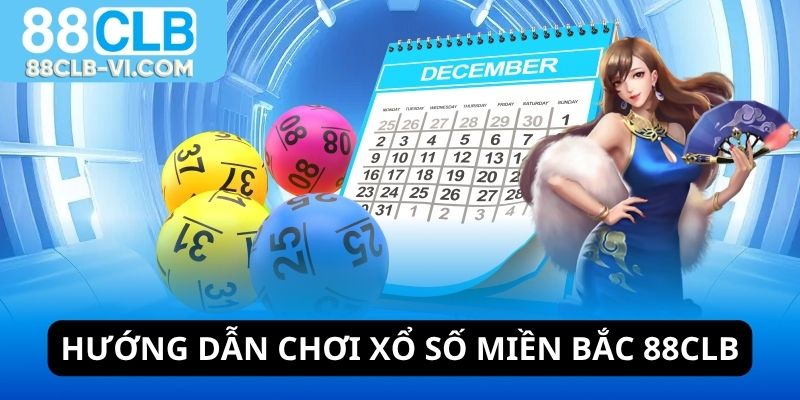 Hướng dẫn chơi xổ số miền Bắc 88CLB